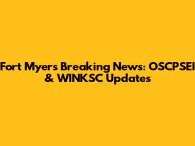 Fort Myers Breaking News: OSCPSEI & WINKSC Updates