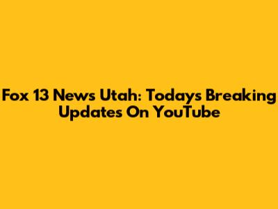 Fox 13 News Utah: Today's Breaking Updates On YouTube