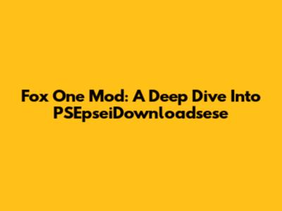 Fox One Mod: A Deep Dive Into PSEpseiDownloadsese