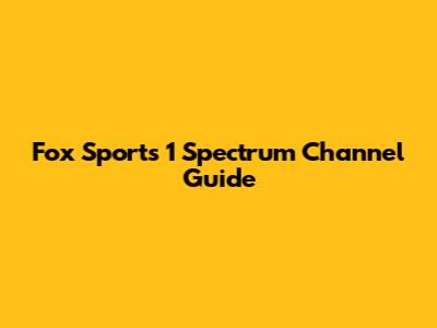 Fox Sports 1 Spectrum Channel Guide