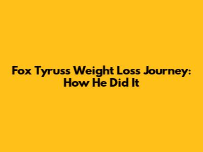 Fox Tyrus's Weight Loss Journey: How He Did It