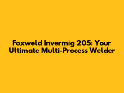 Foxweld Invermig 205: Your Ultimate Multi-Process Welder