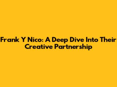 Frank Y Nico: A Deep Dive Into Their Creative Partnership