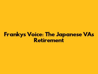 Franky's Voice: The Japanese VA's Retirement