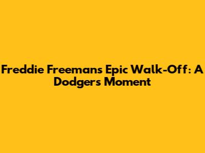 Freddie Freeman's Epic Walk-Off: A Dodgers Moment