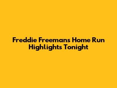 Freddie Freeman's Home Run Highlights Tonight