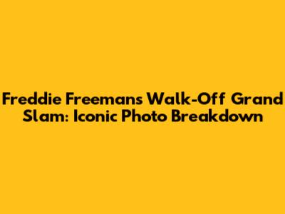 Freddie Freeman's Walk-Off Grand Slam: Iconic Photo Breakdown