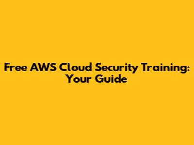 Free AWS Cloud Security Training: Your Guide
