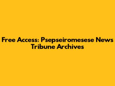 Free Access: Psepseiromesese News Tribune Archives