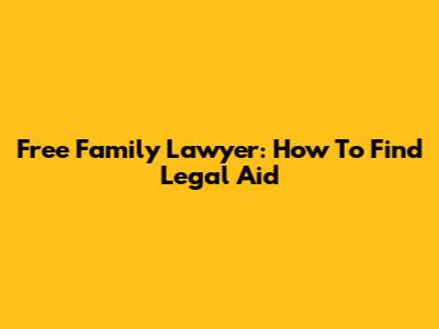 Free Family Lawyer: How To Find Legal Aid