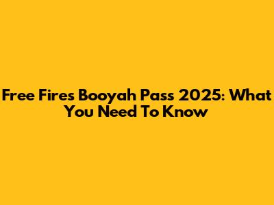 Free Fire's Booyah Pass 2025: What You Need To Know