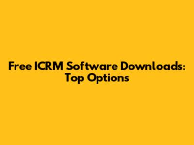 Free ICRM Software Downloads: Top Options