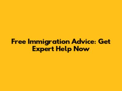Free Immigration Advice: Get Expert Help Now