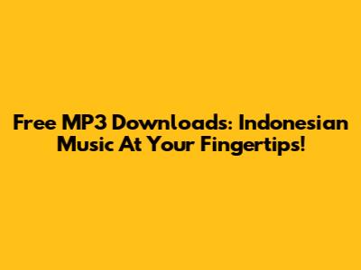 Free MP3 Downloads: Indonesian Music At Your Fingertips!