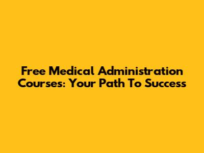 Free Medical Administration Courses: Your Path To Success