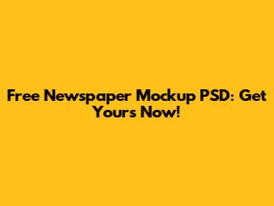 Free Newspaper Mockup PSD: Get Yours Now!