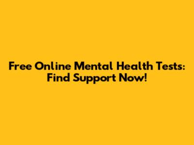Free Online Mental Health Tests: Find Support Now!