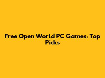 Free Open World PC Games: Top Picks
