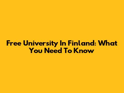 Free University In Finland: What You Need To Know
