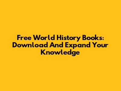 Free World History Books: Download And Expand Your Knowledge