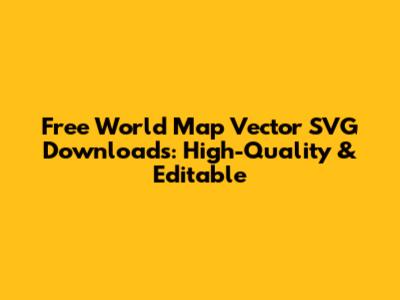 Free World Map Vector SVG Downloads: High-Quality & Editable