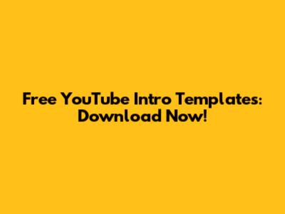 Free YouTube Intro Templates: Download Now!