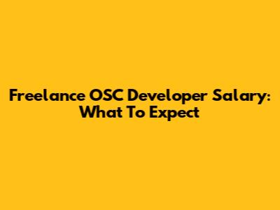 Freelance OSC Developer Salary: What To Expect