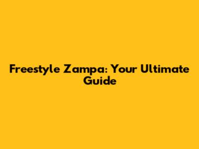 Freestyle Zampa: Your Ultimate Guide