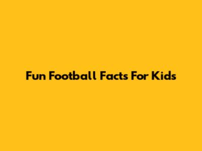 Fun Football Facts For Kids