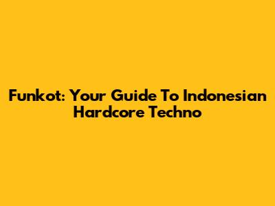 Funkot: Your Guide To Indonesian Hardcore Techno