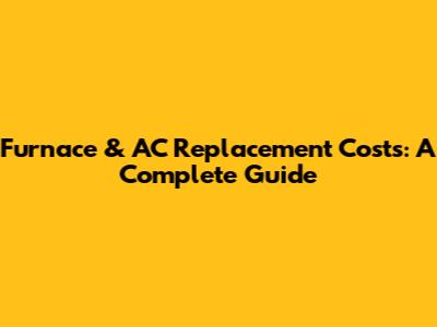 Furnace & AC Replacement Costs: A Complete Guide