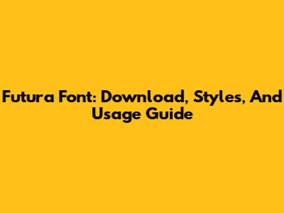 Futura Font: Download, Styles, And Usage Guide