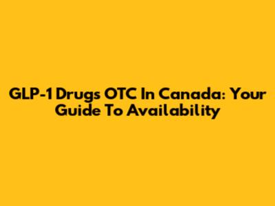 GLP-1 Drugs OTC In Canada: Your Guide To Availability