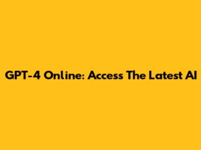 GPT-4 Online: Access The Latest AI