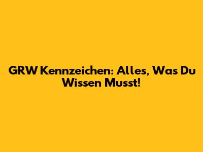 GRW Kennzeichen: Alles, Was Du Wissen Musst!