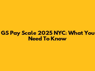 GS Pay Scale 2025 NYC: What You Need To Know