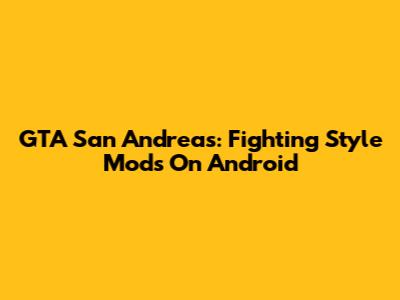GTA San Andreas: Fighting Style Mods On Android