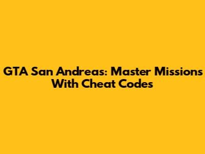 GTA San Andreas: Master Missions With Cheat Codes