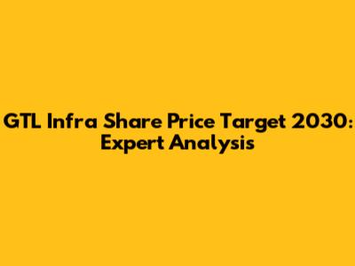 GTL Infra Share Price Target 2030: Expert Analysis