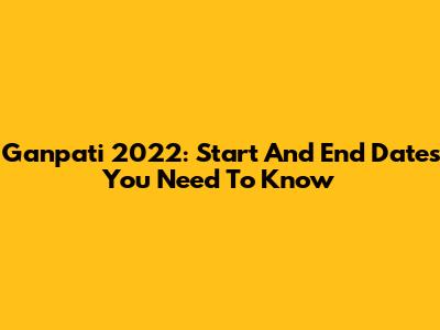 Ganpati 2022: Start And End Dates You Need To Know