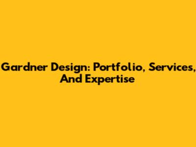 Gardner Design: Portfolio, Services, And Expertise