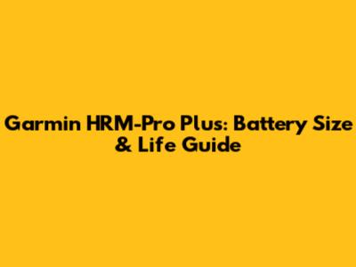 Garmin HRM-Pro Plus: Battery Size & Life Guide
