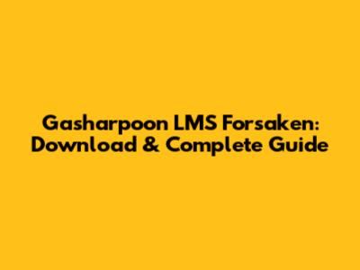 Gasharpoon LMS Forsaken: Download & Complete Guide