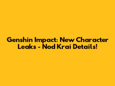 Genshin Impact: New Character Leaks - Nod Krai Details!