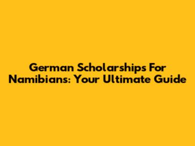 German Scholarships For Namibians: Your Ultimate Guide