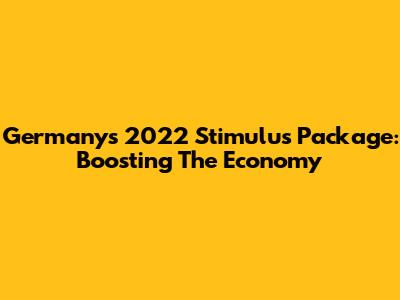 Germany's 2022 Stimulus Package: Boosting The Economy