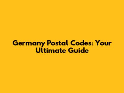 Germany Postal Codes: Your Ultimate Guide