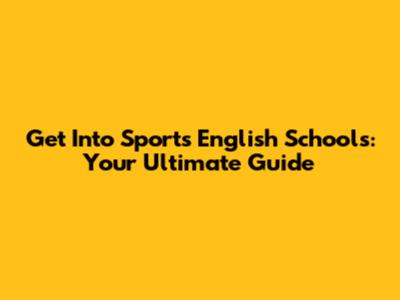 Get Into Sports English Schools: Your Ultimate Guide