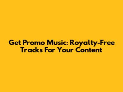 Get Promo Music: Royalty-Free Tracks For Your Content