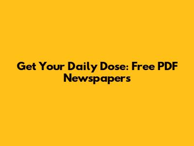 Get Your Daily Dose: Free PDF Newspapers